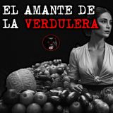 EL AMANTE DE LA VERDULERA | RELATOS DE BRUJERIA | RELATOS Y LEYENDAS DE TERROR
