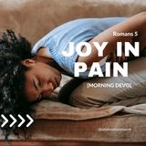 Joy in Pain [Morning Devo]