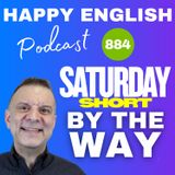 884 - Saturday Short - How To Use By The Way To Change The Topic In English