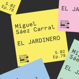 78. Miguel Sáez Carral | El jardinero