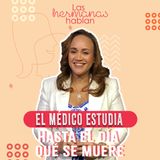 El Médico Estudia Hasta el Día que se Muere - Dra. Rosa Mejía