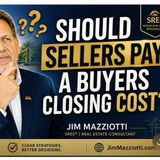 Should Sellers Pay A Buyers Closing Costs? - What Sellers Need To Know In Today's Real Estate Market!