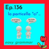 Ep. 134 - Grammar: Ia particella "ci" 🇮🇹 Luisa's Podcast