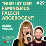 Feminismus, Gender-Pay-Gap und andere heiße Themen | Adina Wilcke | #29