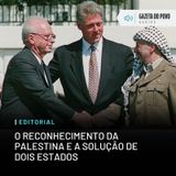 Editorial: O reconhecimento da Palestina e a solução de dois Estados