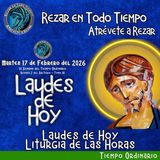  Laudes del dia de hoy. LAUDES LAUDES DEL DIA DE HOY MARTES 17 DE FEBRERO 2026 ✟ Liturgia de las Horas ✟
