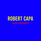 Robert Capa : Pillole Fotografiche