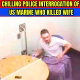 CHILLING Police Interrogation of a Us Marine Who Killed Wife