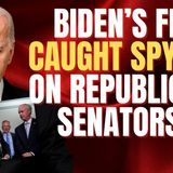Biden’s FBI Caught Spying on Republican Senators