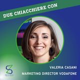 031 - Due chiacchiere con Valeria Casani, marketing director Vodafone