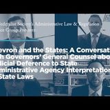 Chevron and the States: A Conversation with Governors' General Counsel about Judicial Deference to State Administrative Agency Interpretatio