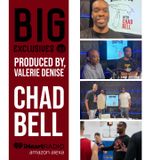 BIG EXCLUSIVES, PRODUCED BY VALERIE DENISE JONES (GUEST:  CHAD BELL)