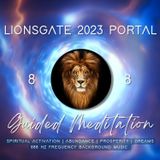 2023 Lions Gate 88 Portal Guided Meditation | Activate Spiritual Awakening + Abundance