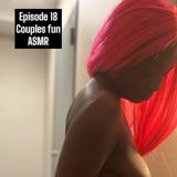 Ep.18- Couples fun ASMR