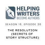 S16:E36: The Resolution (Secrets of Story Structure, Pt. 12 of 12)