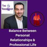 The Barber Shop - Balance Between Personal Relationships & Professional Life