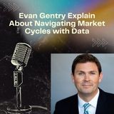 Evan Gentry Explain About Navigating Market Cycles with Data
