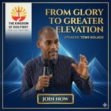 FROM GLORY TO GREATER ELEVATION