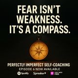 Fear Isn’t Weakness. It’s a Compass.