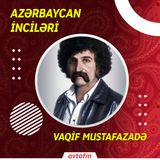 Vaqif Mustafazadə | Azərbaycan inciləri #5