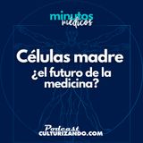 E2 • Células madre ¿el futuro de la medicina? • Curiosidades Médicas • Culturizando