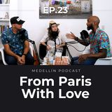 From Paris With Love - Medellin Podcast Ep. 23