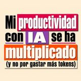 Mi productividad con IA se ha multiplicado (y no por gastar más tokens)