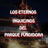 Los Eternos Inqulinos Del Parque Fundidora / Relato de Terror