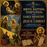 The Birth, Baptism & Early Ministry of Jesus Christ | St. John Chrysostom Audiobook (Gospel of Matthew Commentary, Church Fathers) Part 2