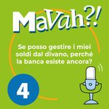 Ep. 4 - Se posso gestire i miei soldi dal divano, perché la banca esiste ancora?