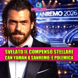ADESSO È UFFICIALE: Can Yaman a Sanremo 2026, svelato il compenso stellare. Gli italiani sono furiosi
