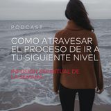 Cómo Atravesar el Proceso de ir a Tu Siguiente Nivel
