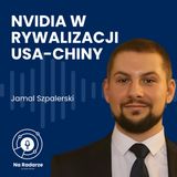 Nvidia w rywalizacji USA vs Chiny. Historia od powstania, RIVA TNT, GeForce po AI | Jamal Szpalerski