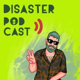 Disaster Podcast Ep.3