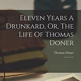 Eleven years a drunkard by Thomas Doner | Full Audiobook | Audiobook Time