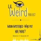 Moon Mysteries: Who Put Her There?