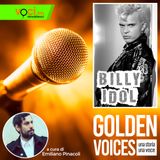GOLDEN VOICES: Billy Idol - clicca play e ascolta il podcast