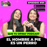 101. Que Tu Opina' - "El Hombre a Pie es un Perro" | Rulay y Civica [RYC]