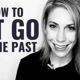 How to Let Go of the Past