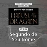 #HOTD S01E03, Segundo de Seu Nome | Especial House of the Dragon