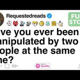 Have you ever been manipulated by two people at the same time_ [FULL STORY]
