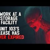 "I Work at a Storage Facility. Unit 103’s Lease Has Never Expired" Creepypasta