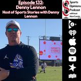 132. Denny Lennon, Host of Sports Stories with Denny Lennon