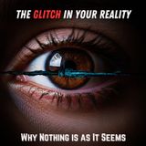 The GLITCH in Your Reality: Why Nothing is as It Seems
