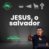 JESUS, O SALVADOR - Conhecendo o Mestre