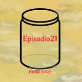 Episodio 21: HARD boiled