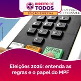 Eleições 2026: entenda as regras e o papel do MPF
