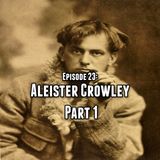 Episode 23: Aleister Crowley Part One