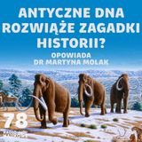 #78 Kopalne DNA - czy ożywi wymarłe gatunki i napisze historię na nowo? | dr Martyna Molak