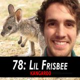 78 - Lil Frisbee the Kangaroo